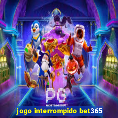 jogo interrompido bet365